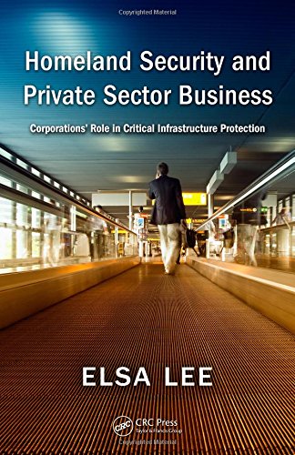 Homeland Security and Private Sector Business: Corporations' Role in Critical Infrastructure Protection,Used