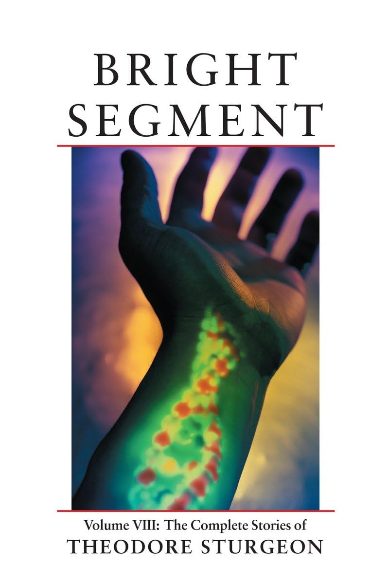 Bright Segment: Volume VIII: The Complete Stories of Theodore Sturgeon,Used