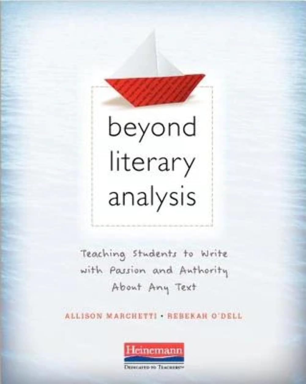 Beyond Literary Analysis: Teaching Students To Write With Passion And Authority About Any Text,Used