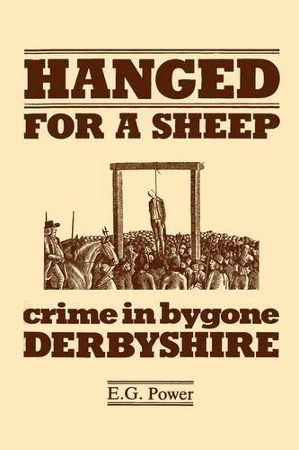 Hanged for a Sheep: Crime and Punishment in Bygone Derbyshire,Used