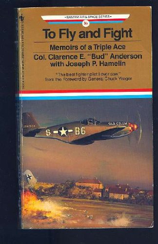 To Fly And Fight: Memoirs Of A Triple Ace (Bantam Air & Space Series)