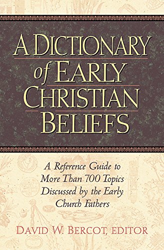 A Dictionary of Early Christian Beliefs: A Reference Guide to More Than 700 Topics Discussed by the Early Church Fathers,Used