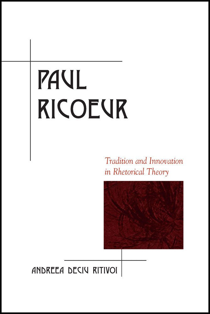 Paul Ricoeur: Tradition and Innovation in Rhetorical Theory (Rhetoric in the Modern Era),Used