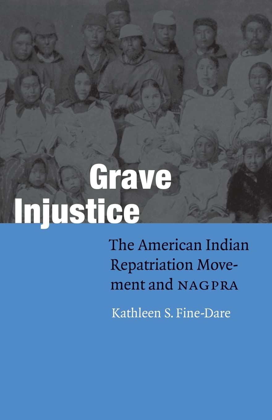 Grave Injustice: The American Indian Repatriation Movement and NAGPRA (Fourth World Rising),Used