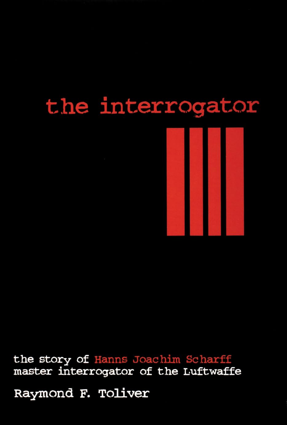 The Interrogator: The Story Of Hannsjoachim Scharff, Master Interrogator Of The Luftwaffe (Schiffer Military History)