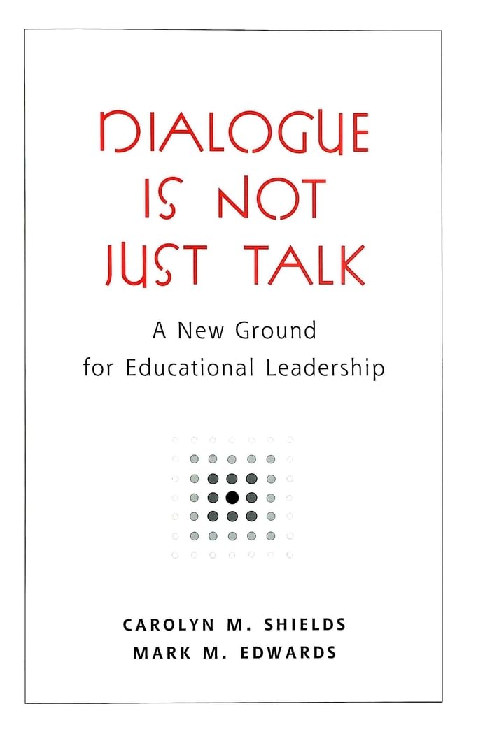 Dialogue Is Not Just Talk: A New Ground For Educational Leadership (Counterpoints),Used
