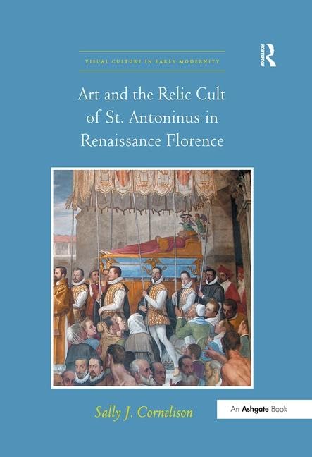 Art and the Relic Cult of St. Antoninus in Renaissance Florence (Visual Culture in Early Modernity),Used
