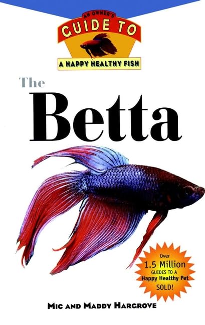 The Betta: An Owner's Guide toa Happy Healthy Fish (Happy Healthy Pet),Used