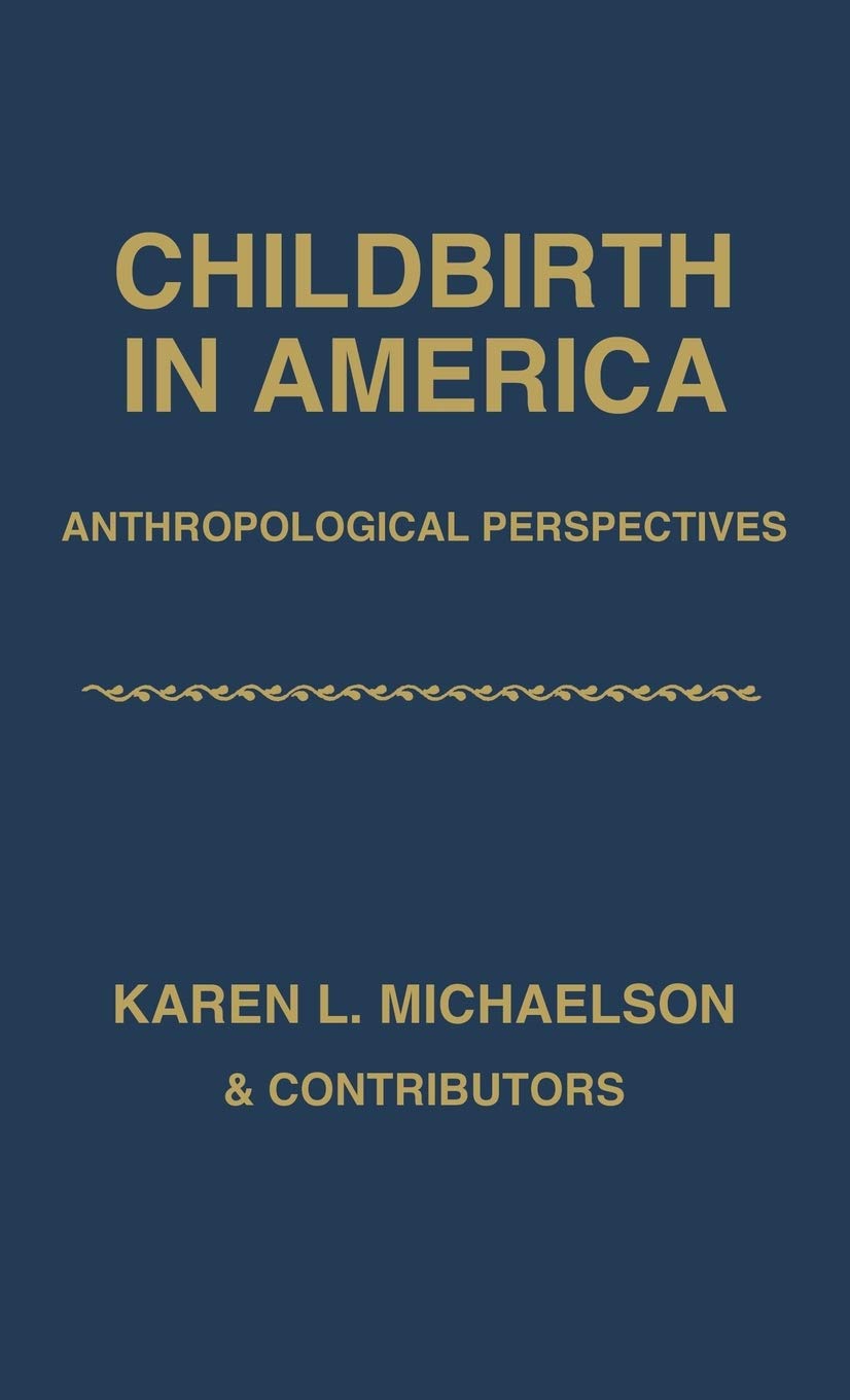 Childbirth in America: Anthropological Perspectives,Used