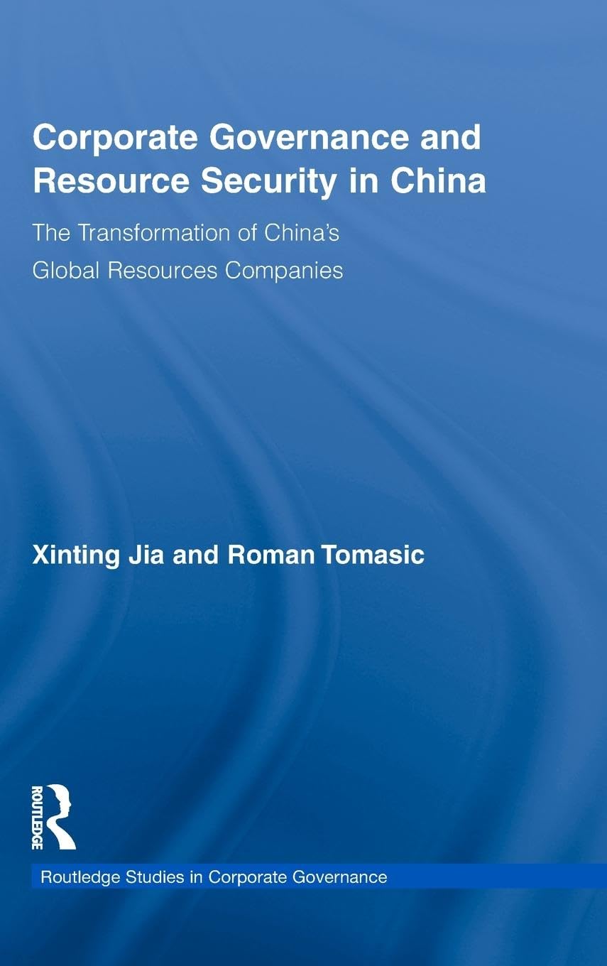 Corporate Governance and Resource Security in China: The Transformation of China's Global Resources Companies (Routledge Studies,Used