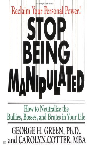 Stop Being Manipulated: How To Neutralize The Bullies, Bosses, And Brutes In Your Life,Used