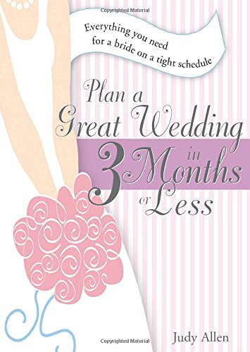 Plan a Great Wedding in Three Months or Less: Everything You Need for a Bride on a Tight Schedule,Used