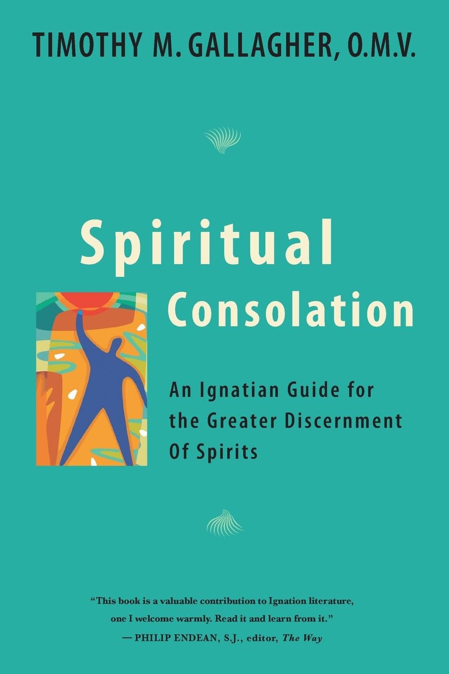 Spiritual Consolation: An Ignatian Guide for Greater Discernment of Spirits,New