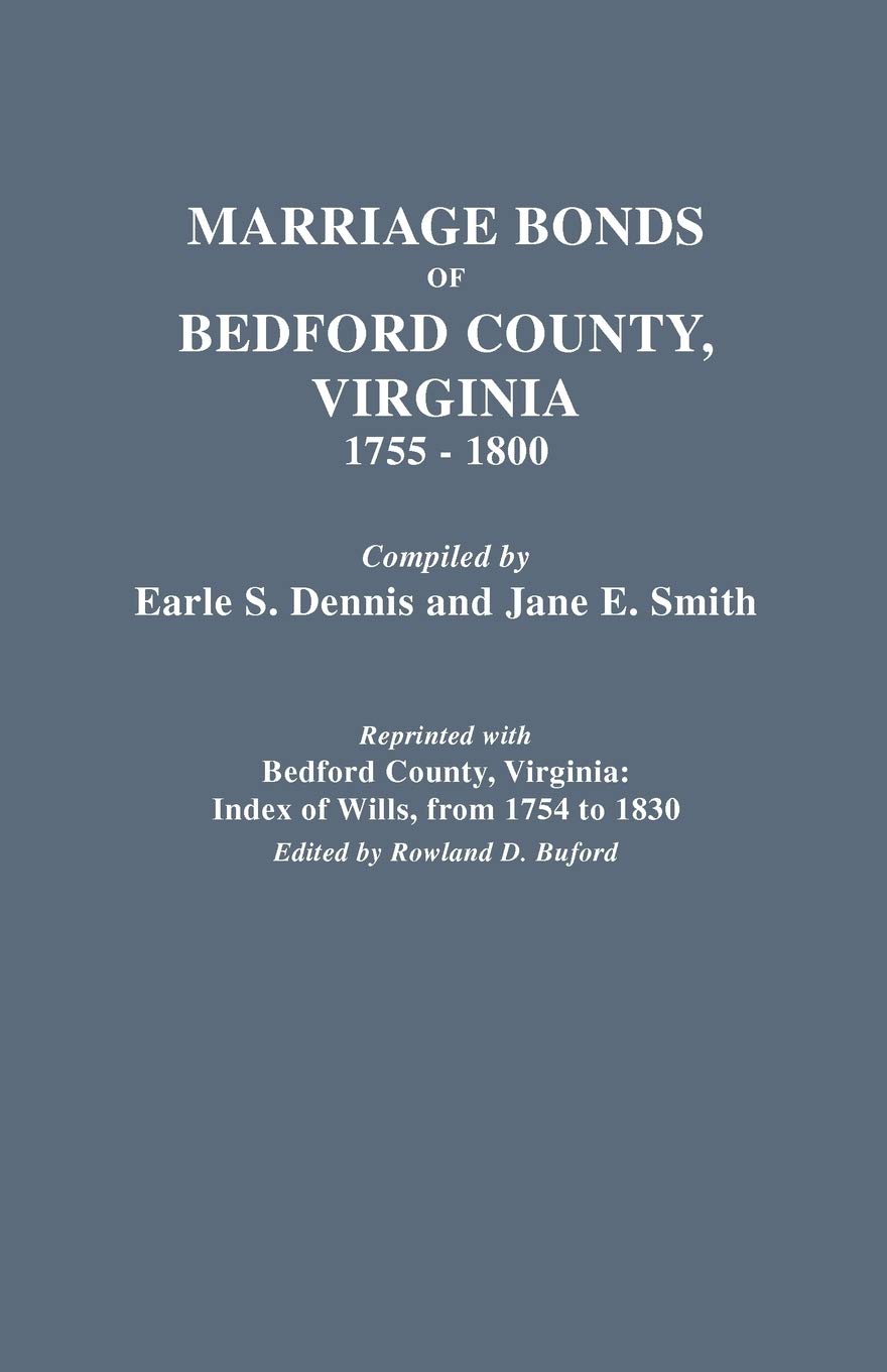 Marriage Bonds of Bedford County, Virginia, 17551800 (reprinted with) Bedford County, Virginia: Index of Wills, from 1754 to 18,Used