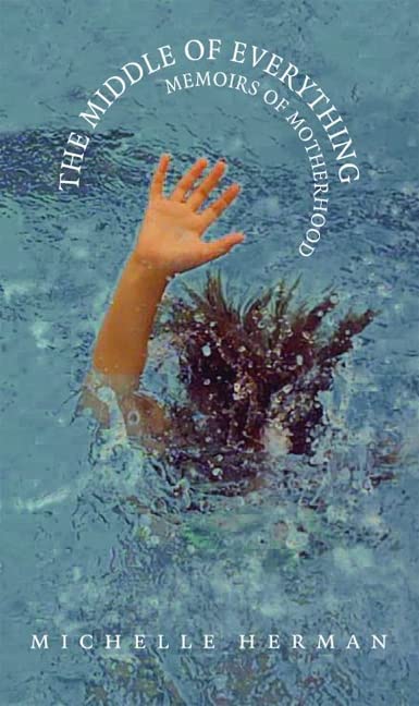 The Middle Of Everything: Memoirs Of Motherhood