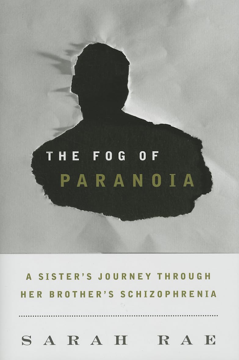 The Fog of Paranoia: A Sister's Journey through Her Brother's Schizophrenia,Used