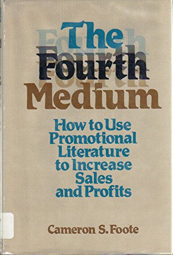 The Fourth Medium: How to Use Promotional Literature to Increase Sales and Profits,Used