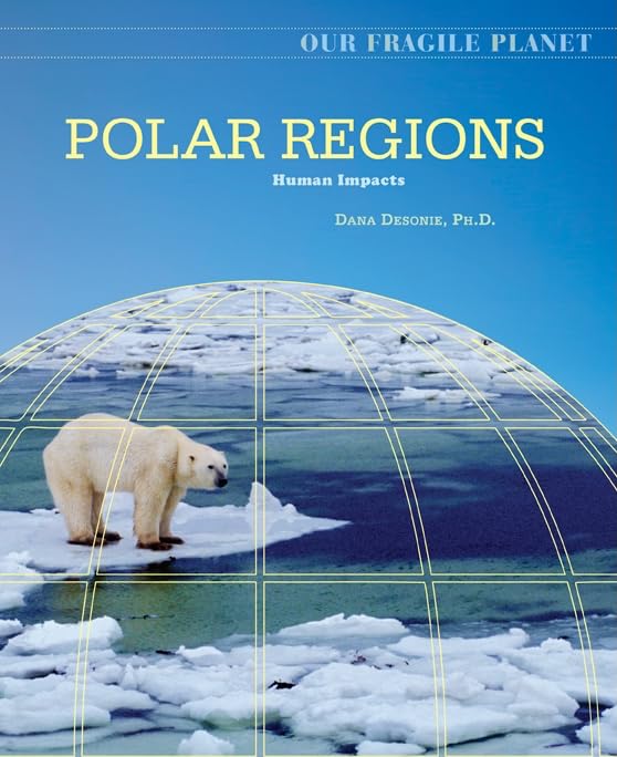Polar Regions: Human Impacts (Our Fragile Planet),Used