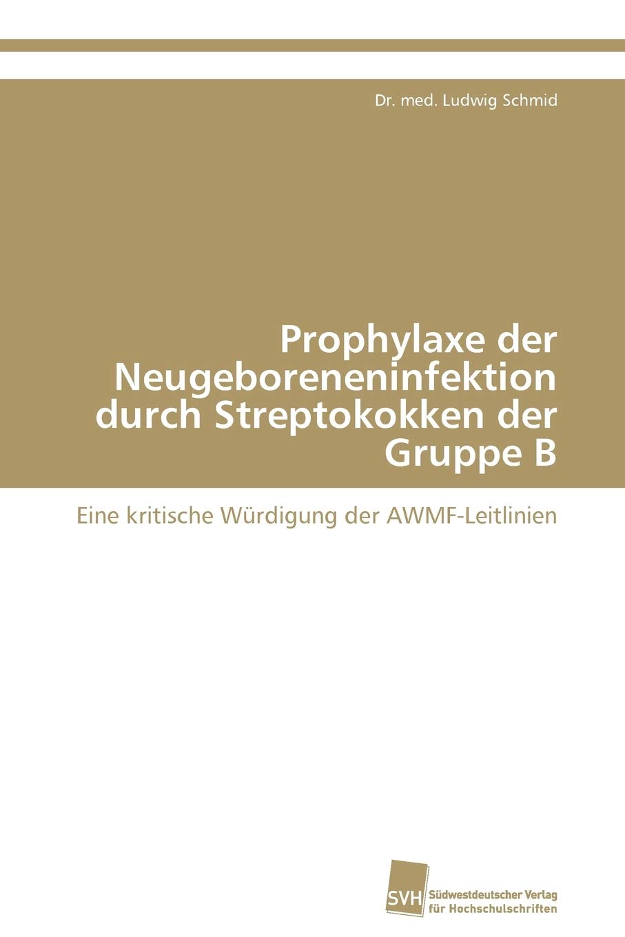 Prophylaxe der Neugeboreneninfektion durch Streptokokken der Gruppe B: Eine kritische Wrdigung der AWMFLeitlinien (German Editi,Used