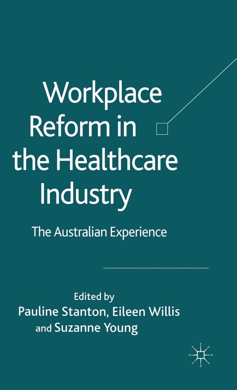 Workplace Reform in the Healthcare Industry: The Australian Experience,New