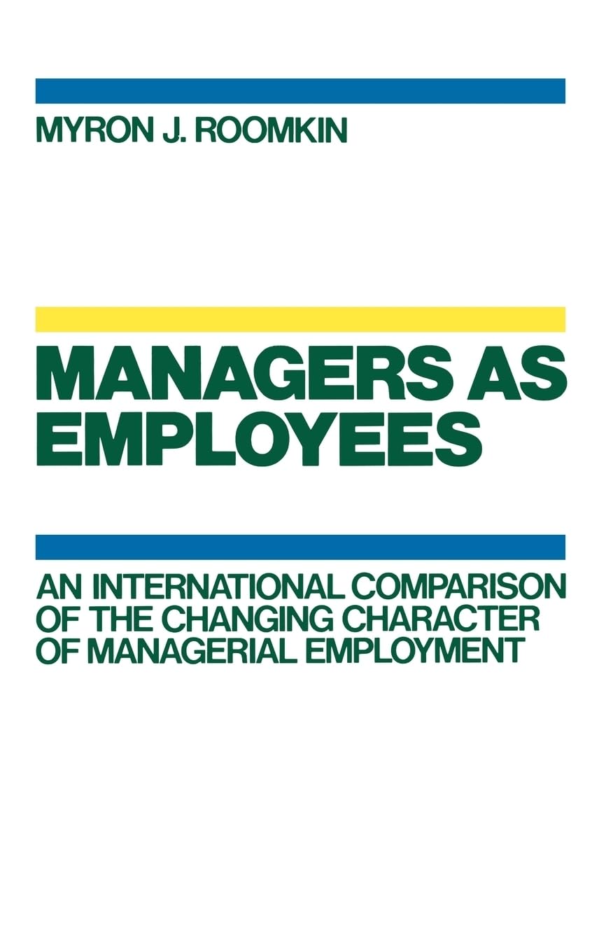 Managers As Employees: An International Comparison of the Changing Character of Managerial Employment,Used