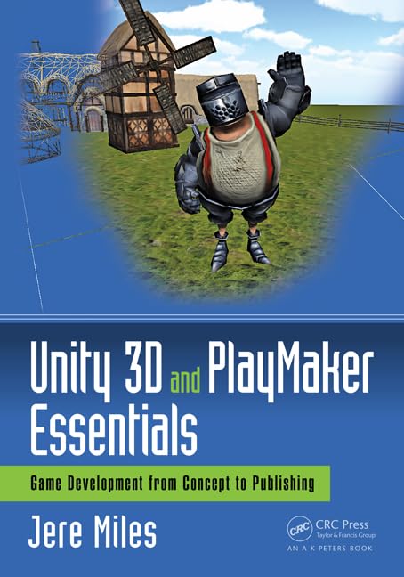 Unity 3D and PlayMaker Essentials: Game Development from Concept to Publishing (Focal Press Game Design Workshops),Used