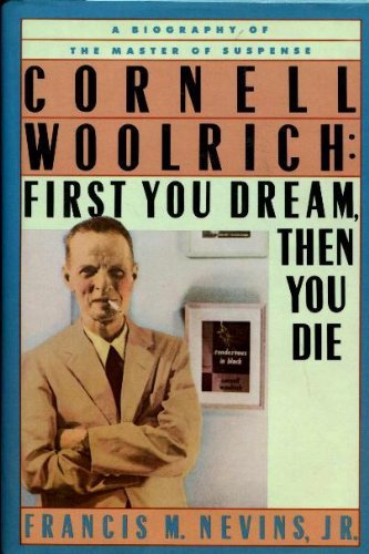 Cornell Woolrich: First You Dream, Then You Die,New
