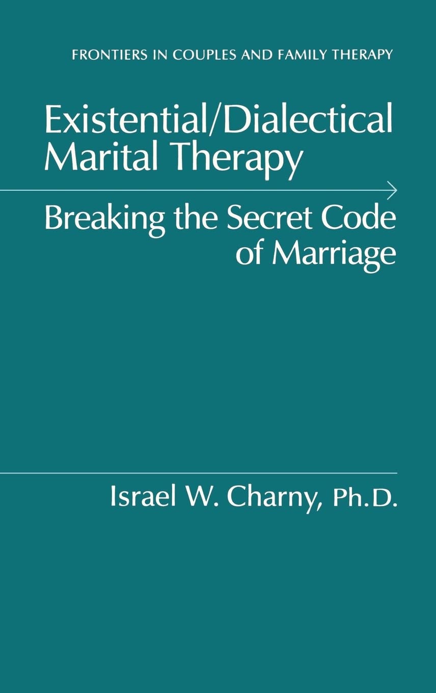 Existential/Dialectical Marital Therapy: Breaking The Secret Code Of Marriage (Frontiers In Couples And Family Therapy),Used