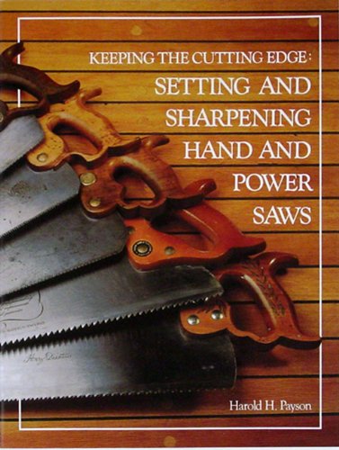 Keeping The Cutting Edge: Setting And Sharpening Hand And Power Saws,New