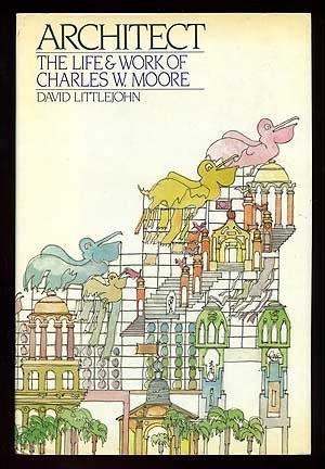 Architect: The Life And Work Of Charles W. Moore,New