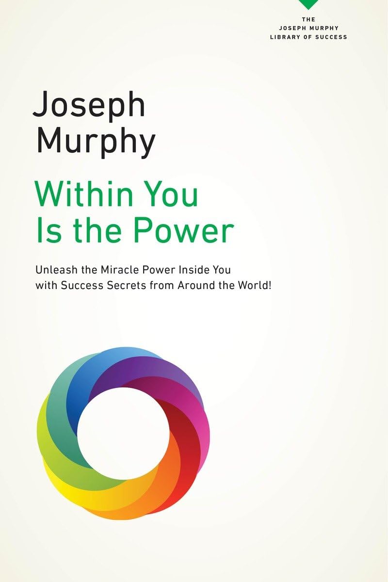Within You Is the Power: Unleash the Miricle Power Inside You with Success Secrets from Around the World! (The Joseph Murphy Lib,Used