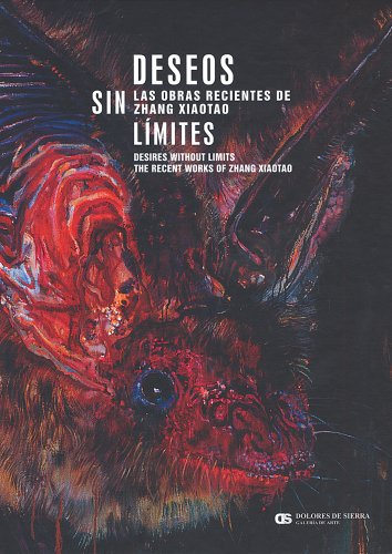 Deseos Sin Limites/ Desires Without Limits: Las Obras Recientes De Zhang Xiaotao/ The Recent Works Of Zhang Xiaotao,Used