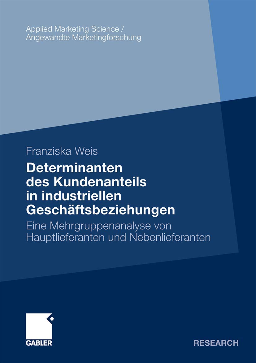 Determinanten des Kundenanteils in industriellen Geschftsbeziehungen: Eine Mehrgruppenanalyse von Hauptlieferanten und Nebenlief,Used