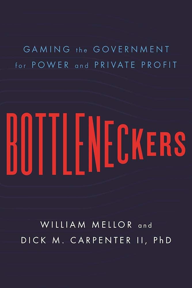 Bottleneckers: Gaming The Government For Power And Private Profit