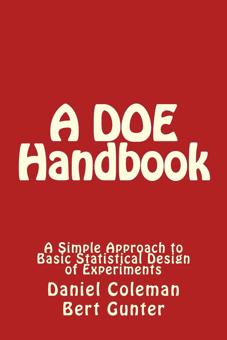 A DOE Handbook:: A Simple Approach to Basic Statistical Design of Experiments,New