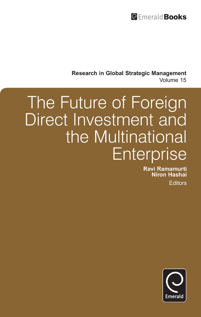 The Future Of Foreign Direct Investment And The Multinational Enterprise (Research In Global Strategic Management, 15),New