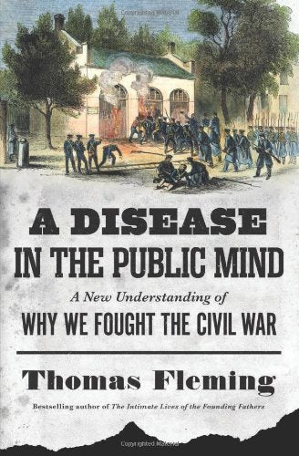 A Disease In The Public Mind: A New Understanding Of Why We Fought The Civil War,New