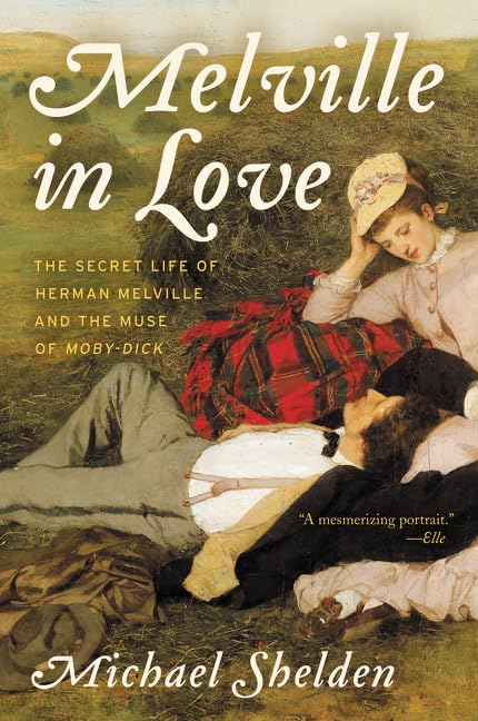 Melville in Love: The Secret Life of Herman Melville and the Muse of MobyDick,Used