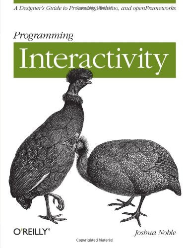 Programming Interactivity: A Designer's Guide to Processing, Arduino, and OpenFrameworks,New