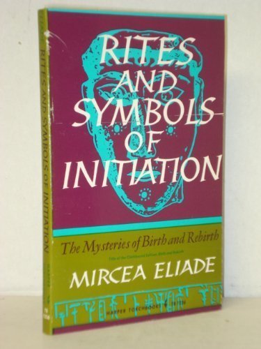 Rites And Symbols Of Initiation: The Mysteries Of Birth And Rebirth-new,New