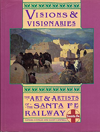 Visions and Visionaries: The Art and Artists of the Santa Fe Railway,New