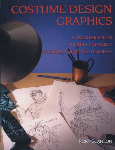 Costume Design Graphics: A Workbook In Figure Drawing And Clothing Techniques,New