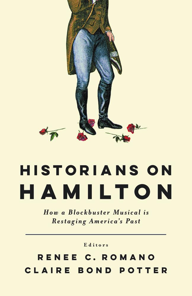 Historians On Hamilton: How A Blockbuster Musical Is Restaging America'S Past,Used