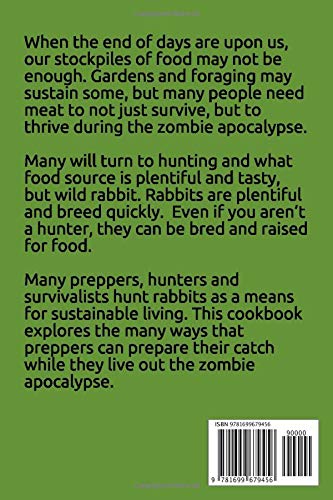 Rabbit Recipes for the Zombie Apocalypse: Recipes for Preparing Wild Rabbit During the End of Days (Cooking Through the Zombie A,Used