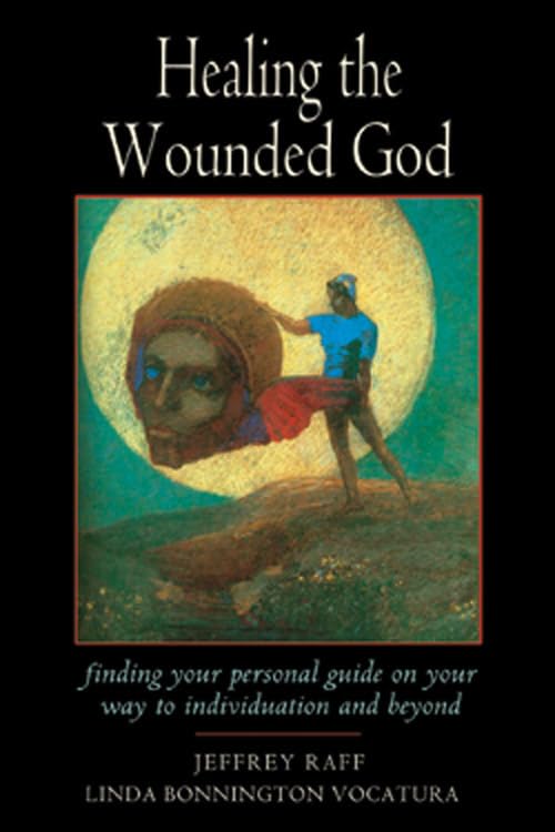 Healing the Wounded God: Finding Your Personal Guide on Your Way to Individuation and Beyond,Used