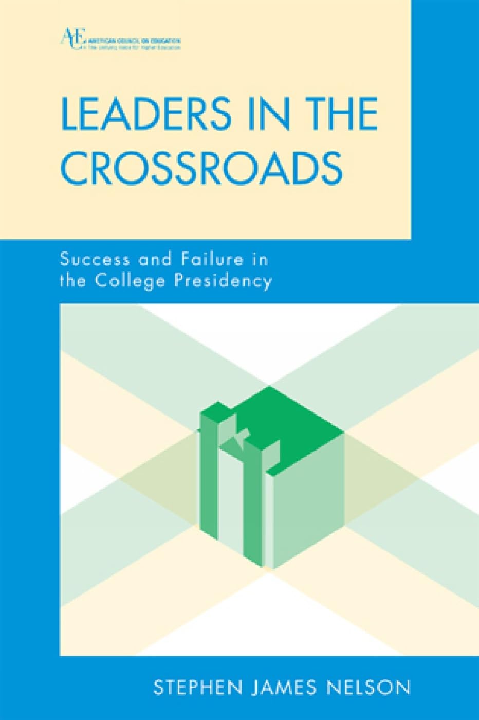 Leaders in the Crossroads: Success and Failure in the College Presidency (The ACE Series on Higher Education),Used