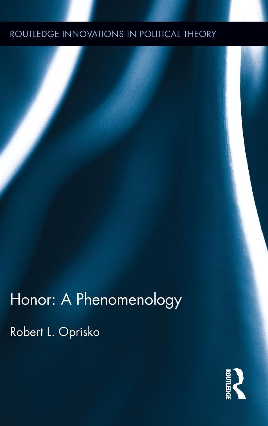 Honor: A Phenomenology: A Phenomenology (Routledge Innovations in Political Theory),New