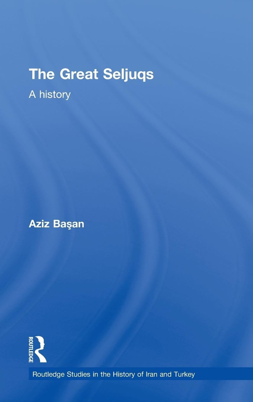 The Great Seljuqs: A History (Routledge Studies in the History of Iran and Turkey),Used