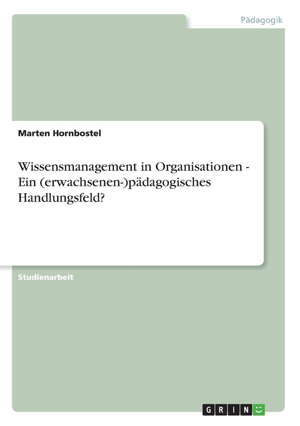 Wissensmanagement in Organisationen Ein (erwachsenen)pdagogisches Handlungsfeld? (German Edition),Used