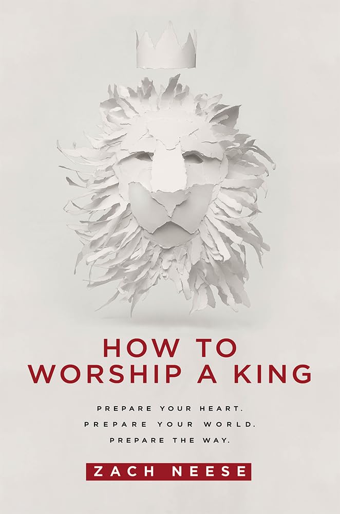 How To Worship a King: Prepare Your Heart. Prepare Your World. Prepare The Way.,Used